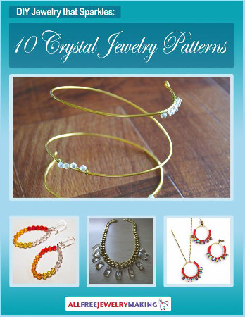 DIY Jewelry that Sparkles: 10 Crystal Jewelry Patterns DIY Jewelry that Sparkles: 10 Crystal Jewelry Patterns